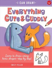 Everything Cute & Cuddly: Learn to draw using basic shapes--step by step!, Volume 4 цена и информация | Книги для подростков  | 220.lv