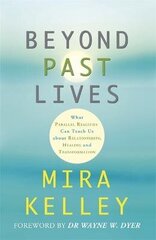 Beyond Past Lives: What Parallel Realities Can Teach Us about Relationships, Healing, and Transformation cena un informācija | Pašpalīdzības grāmatas | 220.lv