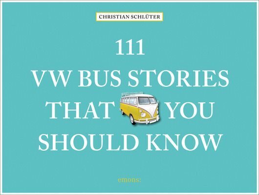 111 VW Bus Stories That You Should Know cena un informācija | Ceļojumu apraksti, ceļveži | 220.lv