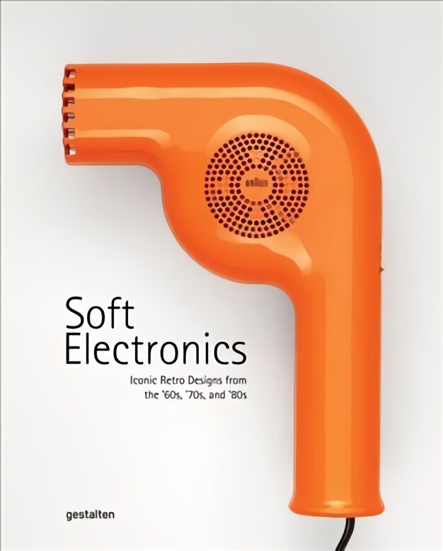Soft Electronics: Iconic Retro Design for Household Products in the 60s, 70s, and 80s cena un informācija | Mākslas grāmatas | 220.lv