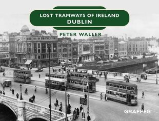 Lost Tramways of Ireland: Dublin цена и информация | Путеводители, путешествия | 220.lv