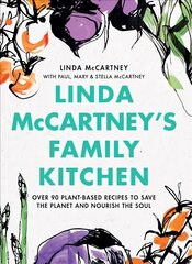 Linda McCartney's Family Kitchen: Over 90 Plant-Based Recipes to Save the Planet and Nourish the Soul cena un informācija | Pavārgrāmatas | 220.lv