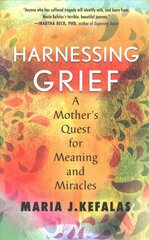 Harnessing Grief: A Mother's Quest for Meaning and Miracles цена и информация | Биографии, автобиографии, мемуары | 220.lv
