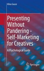 Presenting Without Pandering - Self-Marketing for Creatives: A Psychological Guide 1st ed. 2022 cena un informācija | Ekonomikas grāmatas | 220.lv