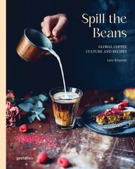 Spill the Beans: Global Coffee Culture and Recipes cena un informācija | Grāmatas par veselīgu dzīvesveidu un uzturu | 220.lv