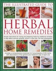 Illustrated Guide to Herbal Home Remedies: Simple Instructions for Mixing and Preparing Herbs for Traditional Remedies to Help Relieve Common Ailments, Shown in More Than 750 Photographs illustrated edition cena un informācija | Pašpalīdzības grāmatas | 220.lv