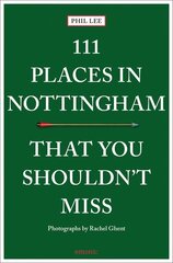 111 Places in Nottingham That You Shouldn't Miss cena un informācija | Ceļojumu apraksti, ceļveži | 220.lv