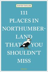 111 Places in Northumberland That You Shouldn't Miss cena un informācija | Ceļojumu apraksti, ceļveži | 220.lv