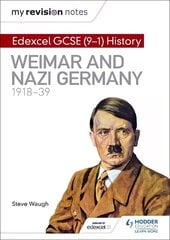 My Revision Notes: Edexcel GCSE (9-1) History: Weimar and Nazi Germany, 1918-39 cena un informācija | Grāmatas pusaudžiem un jauniešiem | 220.lv