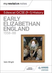 My Revision Notes: Edexcel GCSE (9-1) History: Early Elizabethan England, 1558-88 cena un informācija | Grāmatas pusaudžiem un jauniešiem | 220.lv