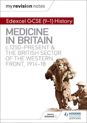 My Revision Notes: Edexcel GCSE (9-1) History: Medicine in Britain, c1250-present and The British sector of the Western Front, 1914-18 цена и информация | Книги для подростков и молодежи | 220.lv