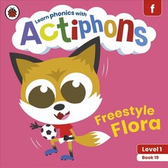 Actiphons Level 1 Book 19 Freestyle Flora: Learn phonics and get active with Actiphons! cena un informācija | Grāmatas pusaudžiem un jauniešiem | 220.lv