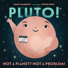 Pluto!: Not a Planet? Not a Problem! cena un informācija | Grāmatas pusaudžiem un jauniešiem | 220.lv
