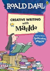 Roald Dahl's Creative Writing with Matilda: How to Write Spellbinding Speech cena un informācija | Grāmatas pusaudžiem un jauniešiem | 220.lv