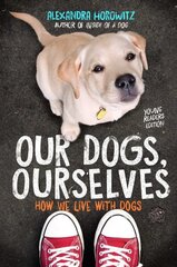 Our Dogs, Ourselves -- Young Readers Edition: How We Live with Dogs Reprint цена и информация | Книги для подростков и молодежи | 220.lv