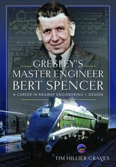 Gresley's Master Engineer, Bert Spencer: A Career in Railway Engineering and Design cena un informācija | Biogrāfijas, autobiogrāfijas, memuāri | 220.lv