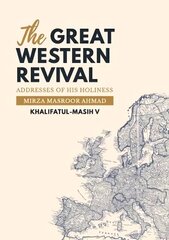 Great Western Revival: Addresses of His Holiness Mirza Masroor Ahmad Khalifatul-Masih V цена и информация | Духовная литература | 220.lv