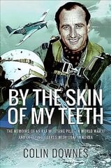By the Skin of My Teeth: The Memoirs of an RAF Mustang Pilot in World War II and of Flying Sabres with USAF in Korea цена и информация | Исторические книги | 220.lv