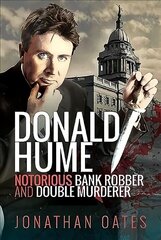 Donald Hume: Notorious Bank Robber and Double Murderer cena un informācija | Biogrāfijas, autobiogrāfijas, memuāri | 220.lv