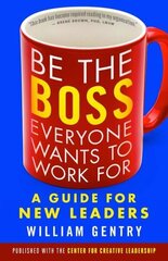 Be the Boss Everyone Wants to Work For: A Guide for New Leaders: A Guide for New Leaders цена и информация | Книги по экономике | 220.lv