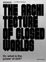 Architecture of Closed Worlds: Or, What is the Power of Shit? cena un informācija | Grāmatas par arhitektūru | 220.lv