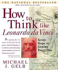 How to Think Like Leonardo da Vinci: Seven Steps to Genius Every Day Revised edition cena un informācija | Sociālo zinātņu grāmatas | 220.lv