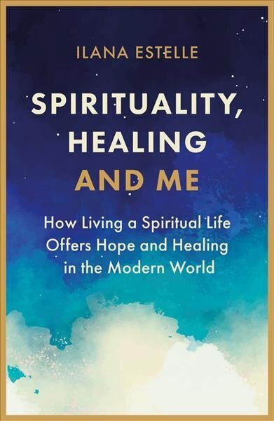 Spirituality, Healing and Me: How living a spiritual life offers hope and healing in the modern world cena un informācija | Pašpalīdzības grāmatas | 220.lv