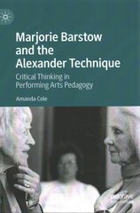 Marjorie Barstow and the Alexander Technique: Critical Thinking in Performing Arts Pedagogy 1st ed. 2022 цена и информация | Книги по социальным наукам | 220.lv