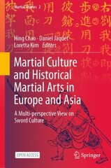 Martial Culture and Historical Martial Arts in Europe and Asia: A Multi-perspective View on Sword Culture 1st ed. 2023 cena un informācija | Grāmatas par veselīgu dzīvesveidu un uzturu | 220.lv