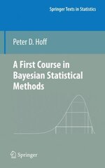 First Course in Bayesian Statistical Methods 1st ed. 2009 cena un informācija | Ekonomikas grāmatas | 220.lv