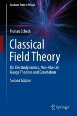 Classical Field Theory: On Electrodynamics, Non-Abelian Gauge Theories and Gravitation 2nd ed. 2018 cena un informācija | Ekonomikas grāmatas | 220.lv