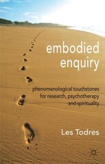 Embodied Enquiry: Phenomenological Touchstones for Research, Psychotherapy and Spirituality cena un informācija | Sociālo zinātņu grāmatas | 220.lv