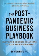 Post-Pandemic Business Playbook: Customer-Centric Solutions to Help Your Firm Grow 1st ed. 2021 cena un informācija | Ekonomikas grāmatas | 220.lv