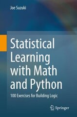 Statistical Learning with Math and Python: 100 Exercises for Building Logic 1st ed. 2021 цена и информация | Книги по экономике | 220.lv
