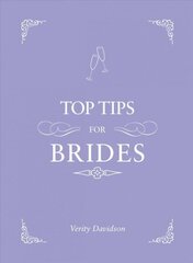 Top Tips for Brides: From Planning and Invites to Dresses and Shoes, the Complete Wedding Guide cena un informācija | Pašpalīdzības grāmatas | 220.lv