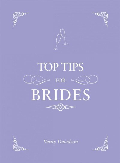 Top Tips for Brides: From Planning and Invites to Dresses and Shoes, the Complete Wedding Guide цена и информация | Pašpalīdzības grāmatas | 220.lv