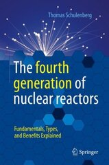 fourth generation of nuclear reactors: Fundamentals, Types, and Benefits Explained 1st ed. 2022 цена и информация | Книги по социальным наукам | 220.lv