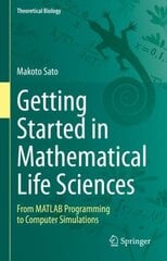 Getting Started in Mathematical Life Sciences: From MATLAB Programming to Computer Simulations 1st ed. 2022 cena un informācija | Ekonomikas grāmatas | 220.lv