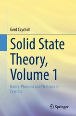 Solid State Theory, Volume 1: Basics: Phonons and Electrons in Crystals 1st ed. 2023 cena un informācija | Ekonomikas grāmatas | 220.lv