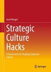 Strategic Culture Hacks: A Framework for Shaping Corporate Culture 1st ed. 2023 cena un informācija | Ekonomikas grāmatas | 220.lv