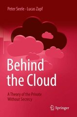 Behind the Cloud: A Theory of the Private Without Secrecy 1st ed. 2022 цена и информация | Книги по экономике | 220.lv