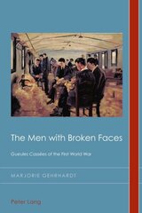 Men with Broken Faces: Gueules Cassees of the First World War New edition цена и информация | Исторические книги | 220.lv
