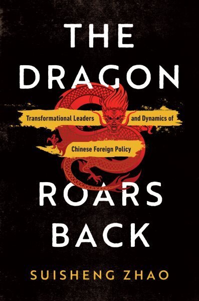 Dragon Roars Back: Transformational Leaders and Dynamics of Chinese Foreign Policy cena un informācija | Sociālo zinātņu grāmatas | 220.lv