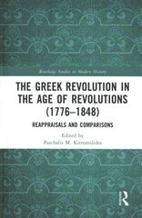 Greek Revolution in the Age of Revolutions (1776-1848): Reappraisals and Comparisons цена и информация | Исторические книги | 220.lv