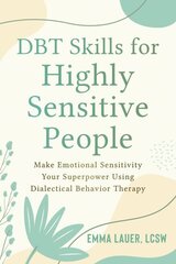 DBT Skills for Highly Sensitive People: Make Emotional Sensitivity Your Superpower Using Dialectical Behavior Therapy cena un informācija | Pašpalīdzības grāmatas | 220.lv