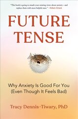 Future Tense: Why Anxiety Is Good for You (Even Though It Feels Bad) цена и информация | Книги по социальным наукам | 220.lv