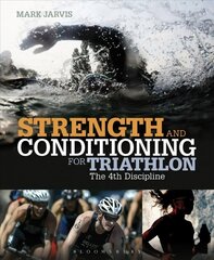 Strength and Conditioning for Triathlon: The 4th Discipline cena un informācija | Grāmatas par veselīgu dzīvesveidu un uzturu | 220.lv