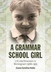 Grammar School Girl: Life and Education in Birmingham 1968-1975 cena un informācija | Biogrāfijas, autobiogrāfijas, memuāri | 220.lv