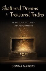 Shattered Dreams to Treasured Truths: Transforming Life's Disappointments цена и информация | Духовная литература | 220.lv