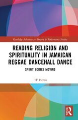 Reading Religion and Spirituality in Jamaican Reggae Dancehall Dance: Spirit Bodies Moving цена и информация | Духовная литература | 220.lv